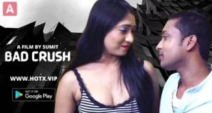 Bad Crush – 2022 – Hindi Hot Short Film – Hotx